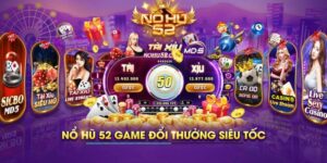 Các ưu đãi hấp dẫn mà tải nổ hũ 52 mang lại